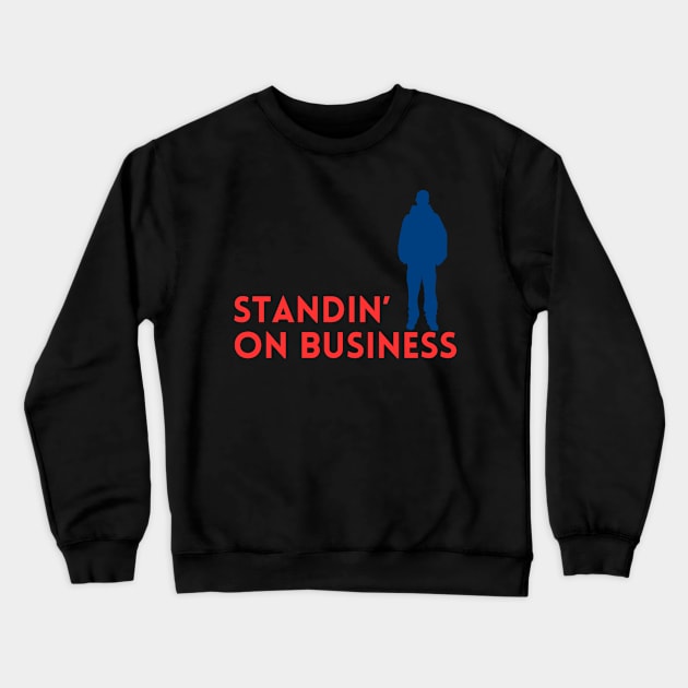 Standing on Business Graphic Design | Trendy Pop Culture Quotes Crewneck Sweatshirt by The Print Palace